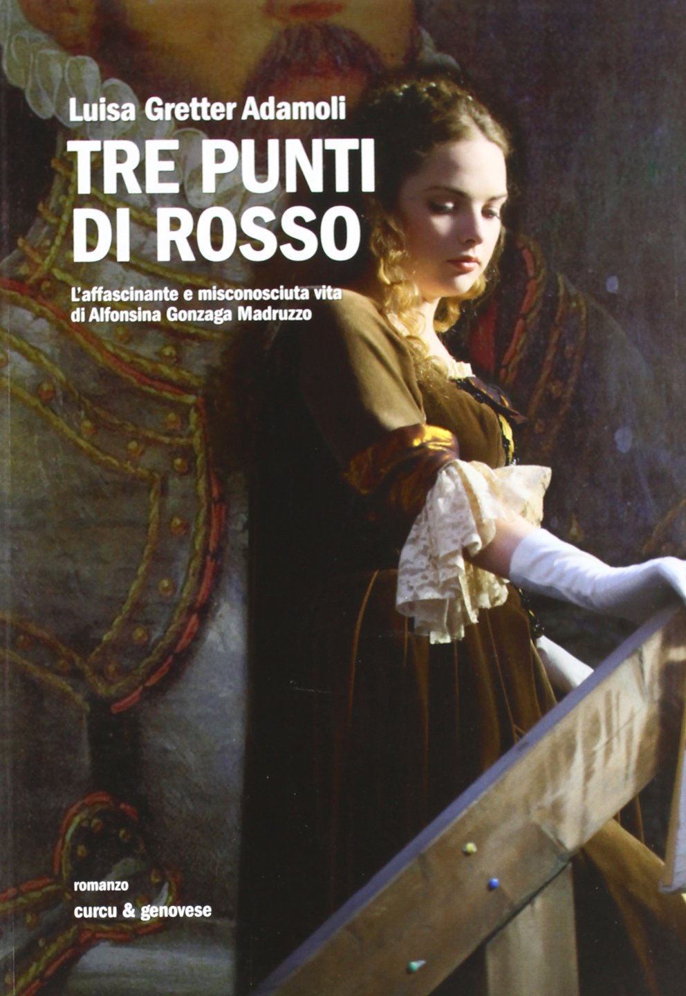 Tre punti di rosso. L'affascinante e misconosciuta vita di Alfonsina Gonzaga Madruzzo Historical Fiction