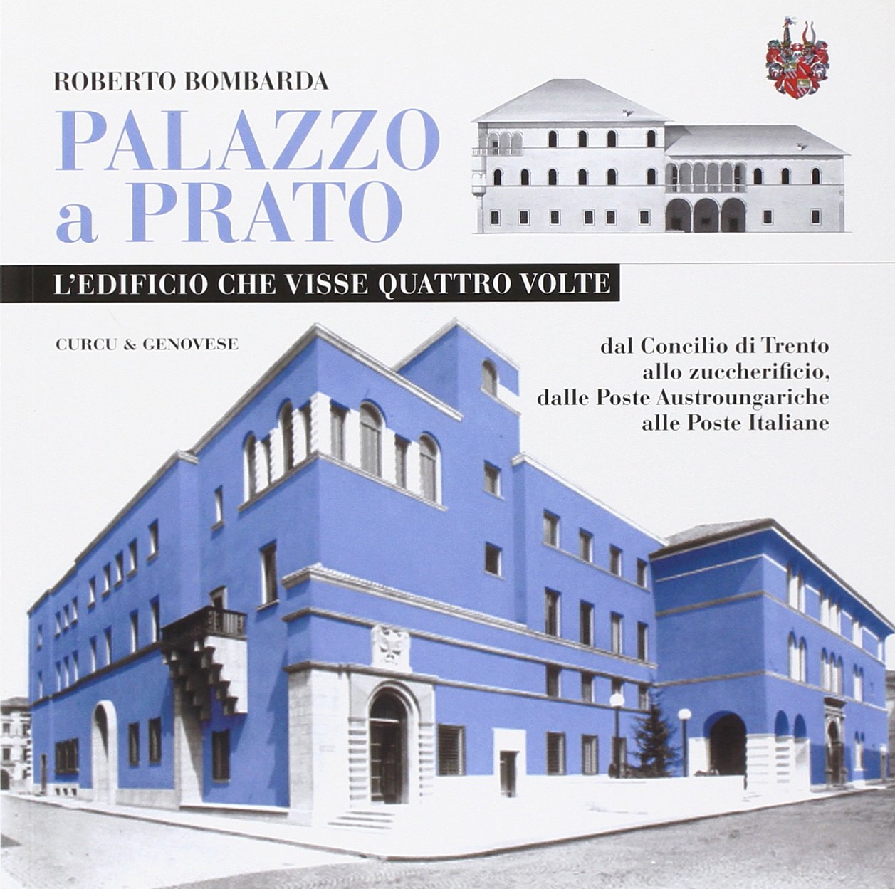 Palazzo a Prato. L'edificio che visse quattro volte: dal Concilio di Trento allo zuccherificio, dalle poste asburgiche alle poste italiane book