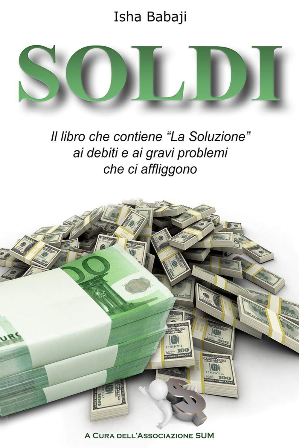 Soldi: Il libro che contiene "La Soluzione" ai debiti e ai gravi problemi che ci affliggono Business, Finance & Career