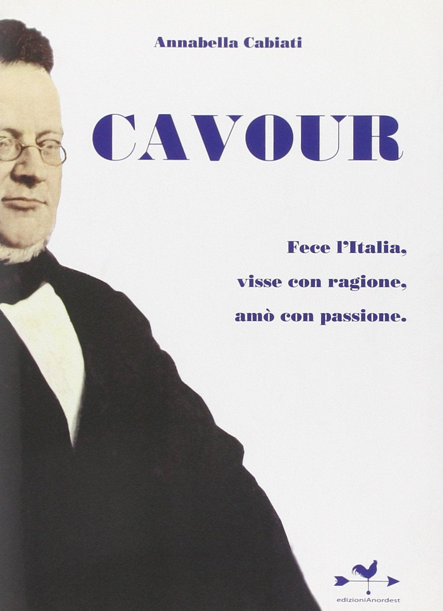 Cavour. Fece l'Italia, visse con ragione, amò con passione book