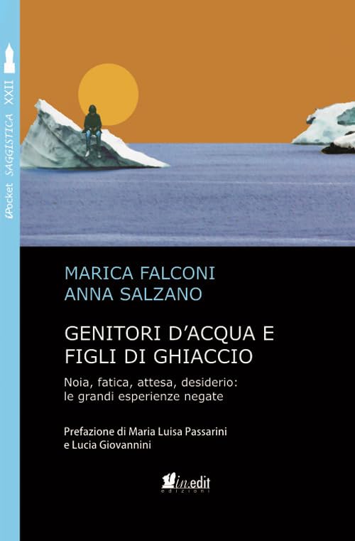 Genitori d'acqua e figli di ghiaccio. Noia, fatica, attesa, desiderio: le grandi esperienze negate Parents & Children