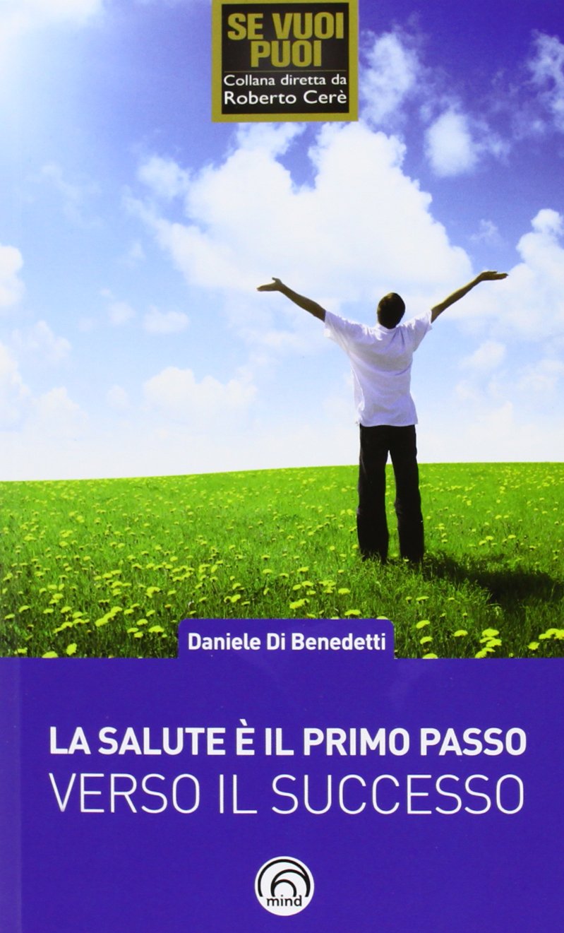 La salute è il primo passo verso il successo. Strategie per ritrovare e mantenere il benessere fisico e mentale book