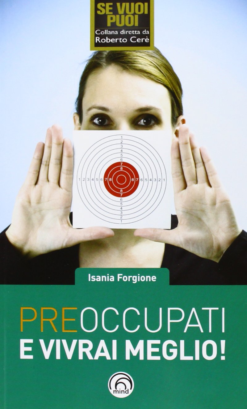 Preoccupati e vivrai meglio! (Se vuoi puoi) Business, Finance & Career