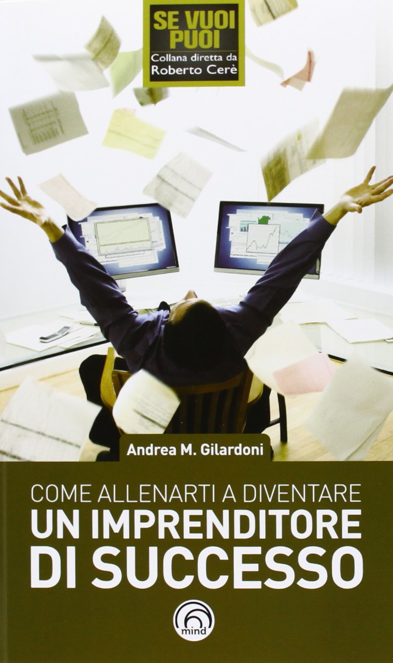 Come allenarti a diventare un imprenditore di successo (Se vuoi puoi) Business, Finance & Career
