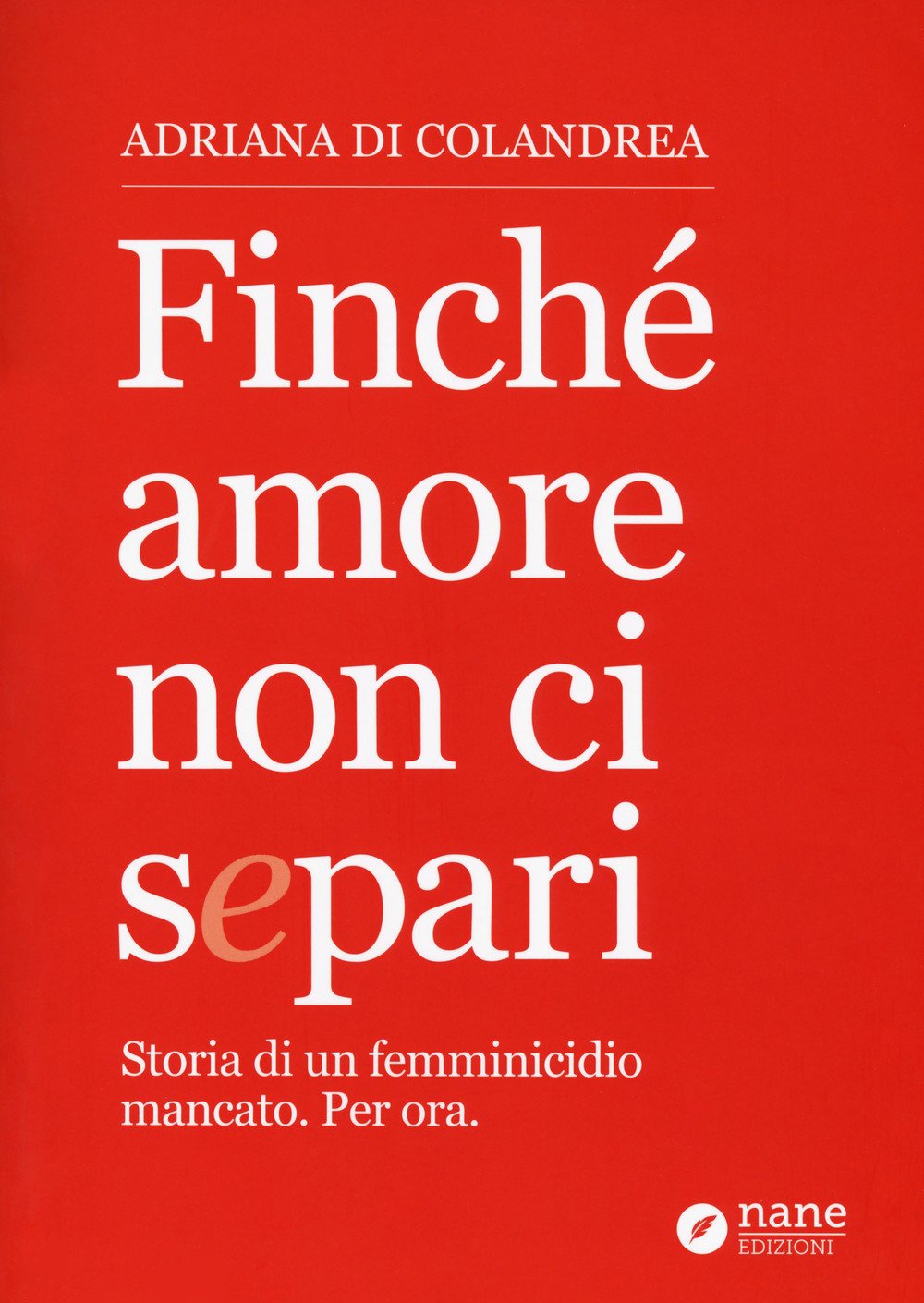 Finché amore non ci separi. Storia di un femminicidio mancato. Per ora book