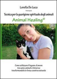 Animal healing. Tecnica per la guarigione spirituale degli animali Medicine