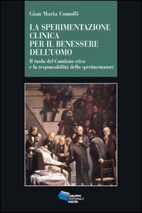 Sperimentazione clinica per il benessere dell'uomo. Il ruolo del Comitato etico e la responsabilità dello sperimentatore Philosophy