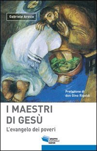 I maestri di Gesù. L'evangelo dei poveri Religion & Esotericism