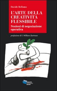 L'arte della creatività flessibile. Nozioni di negoziazione operativa (Gnosis) Law