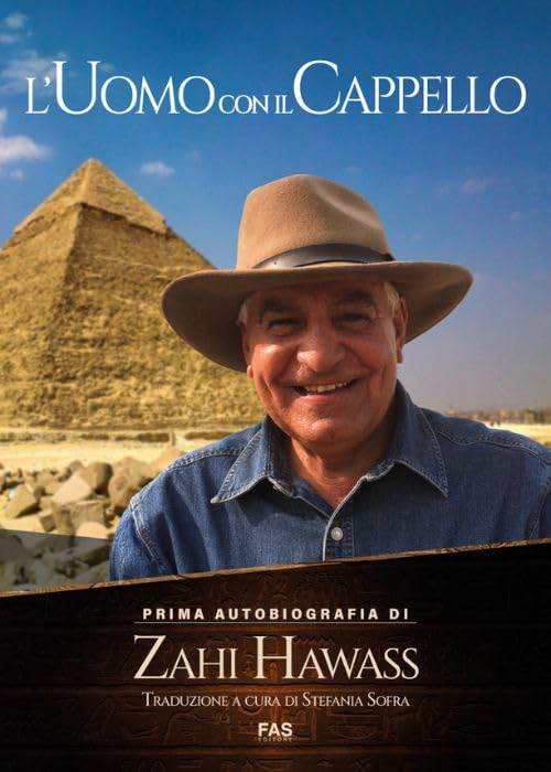 L'uomo con il cappello. Prima autobiografia. Zahi Hawass book