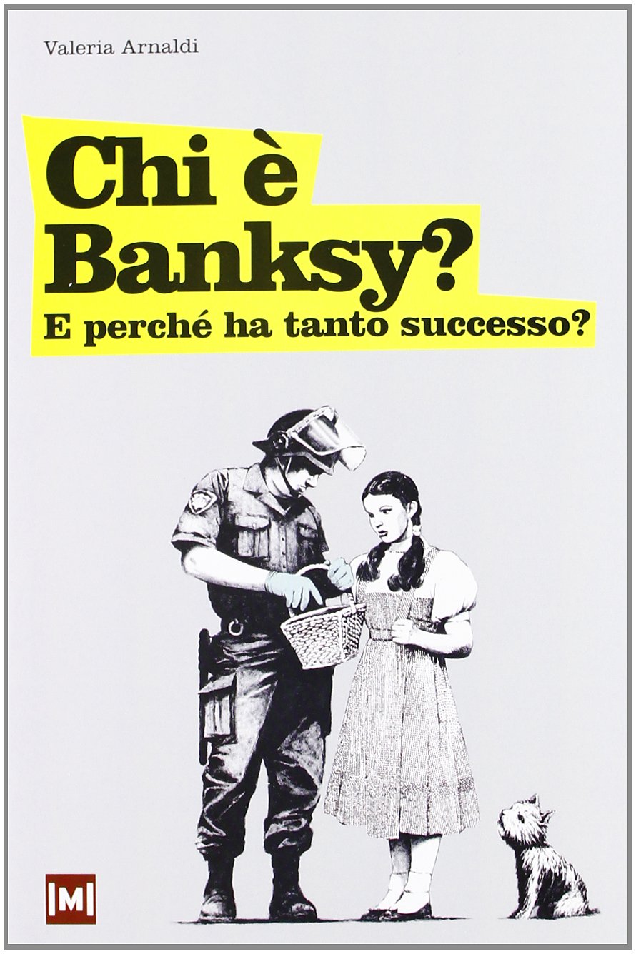 Chi è Banksy? E perché ha tanto successo? Ediz. illustrata book