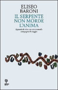 Serpente non morde l'anima. Appunti di vita con uno scomodo compagno di viaggio (Proposte) Contemporary literature