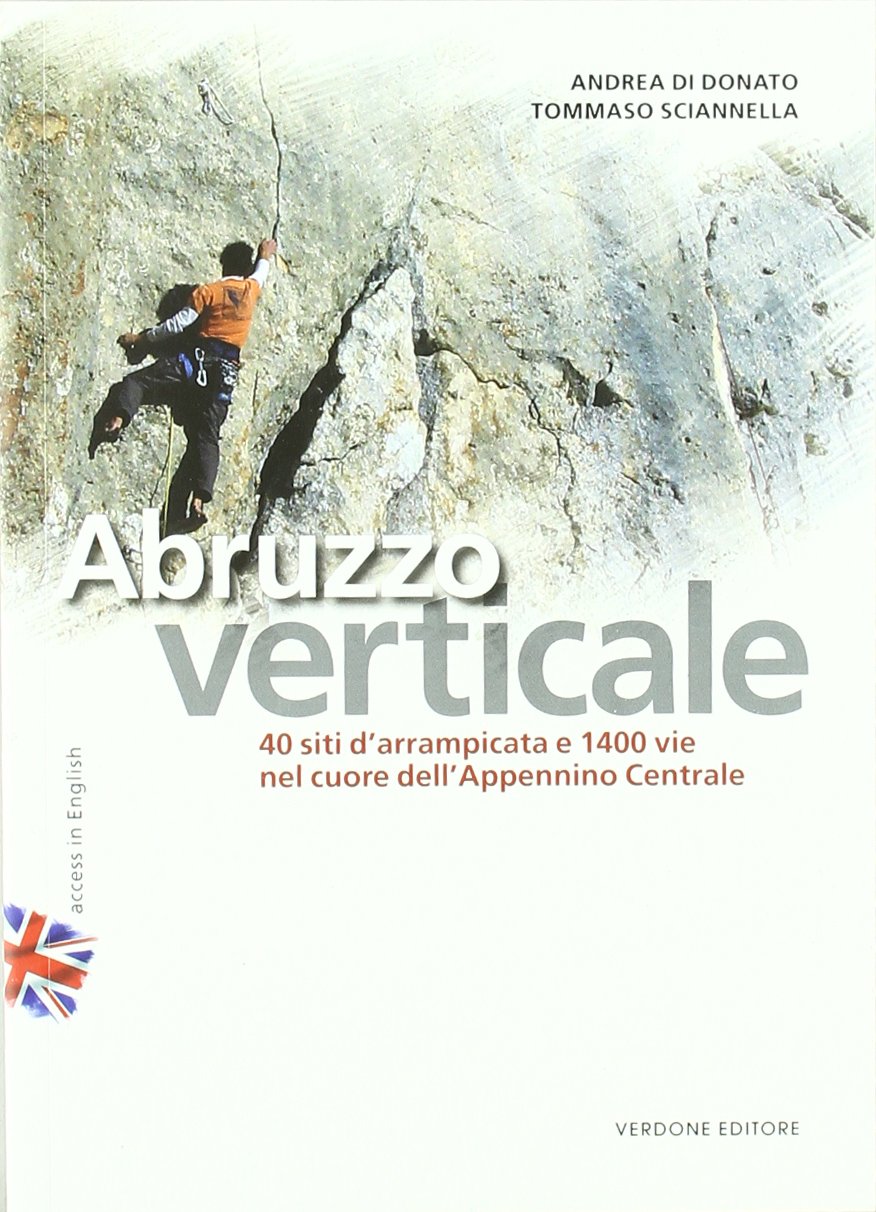 Abruzzo verticale. 40 siti d'arrampicata 1400 vie nel cuore dell'Appennino centrale Leisure, Home & Garden