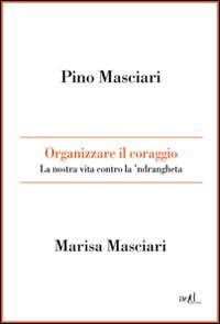Organizzare il coraggio. La nostra vita contro la 'ndrangheta book