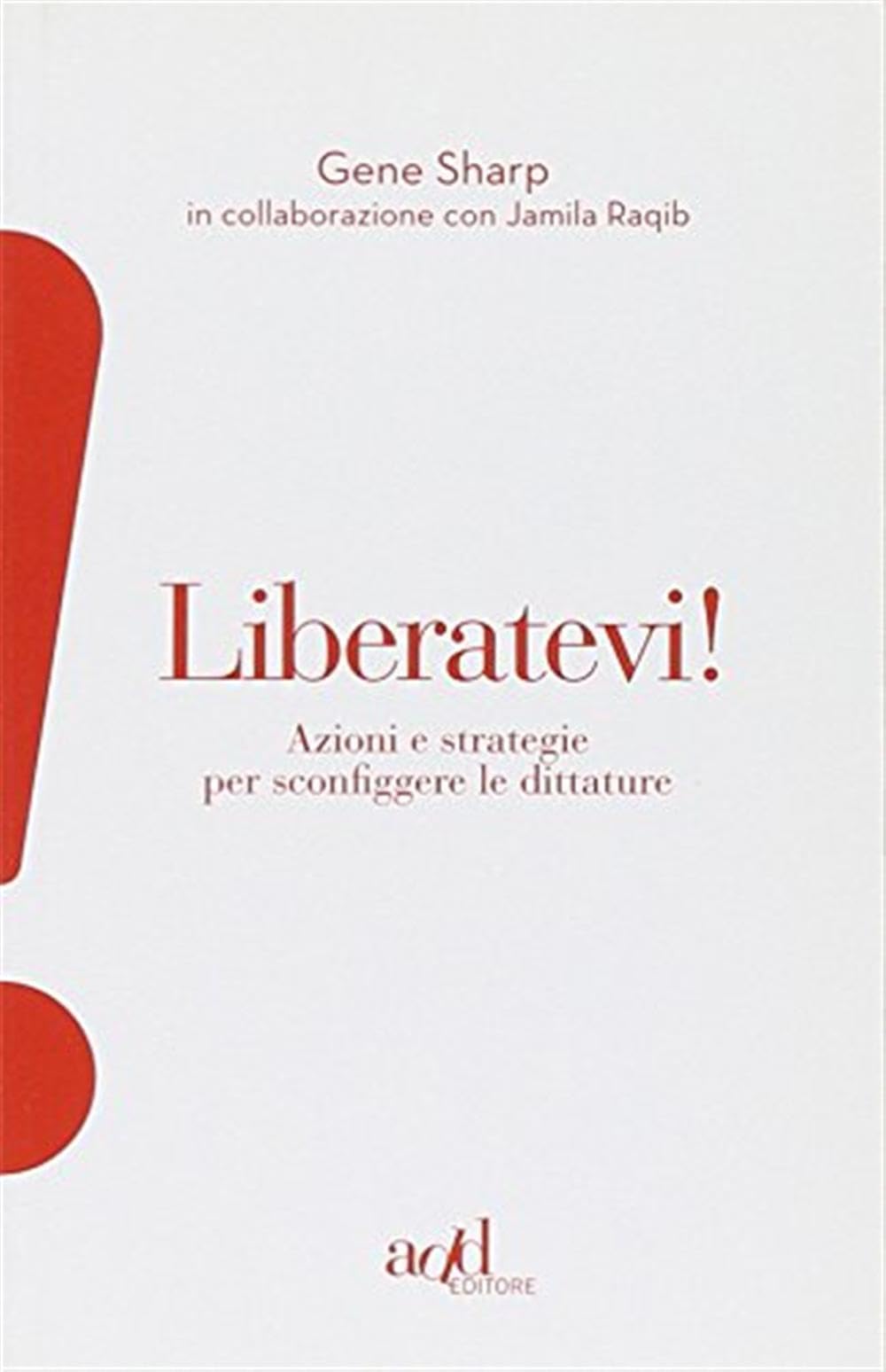 Liberatevi! Azioni e strategie per sconfiggere le dittature (Esclamativi) Books