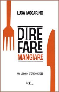 Dire fare mangiare. Un libro di storie gustose book