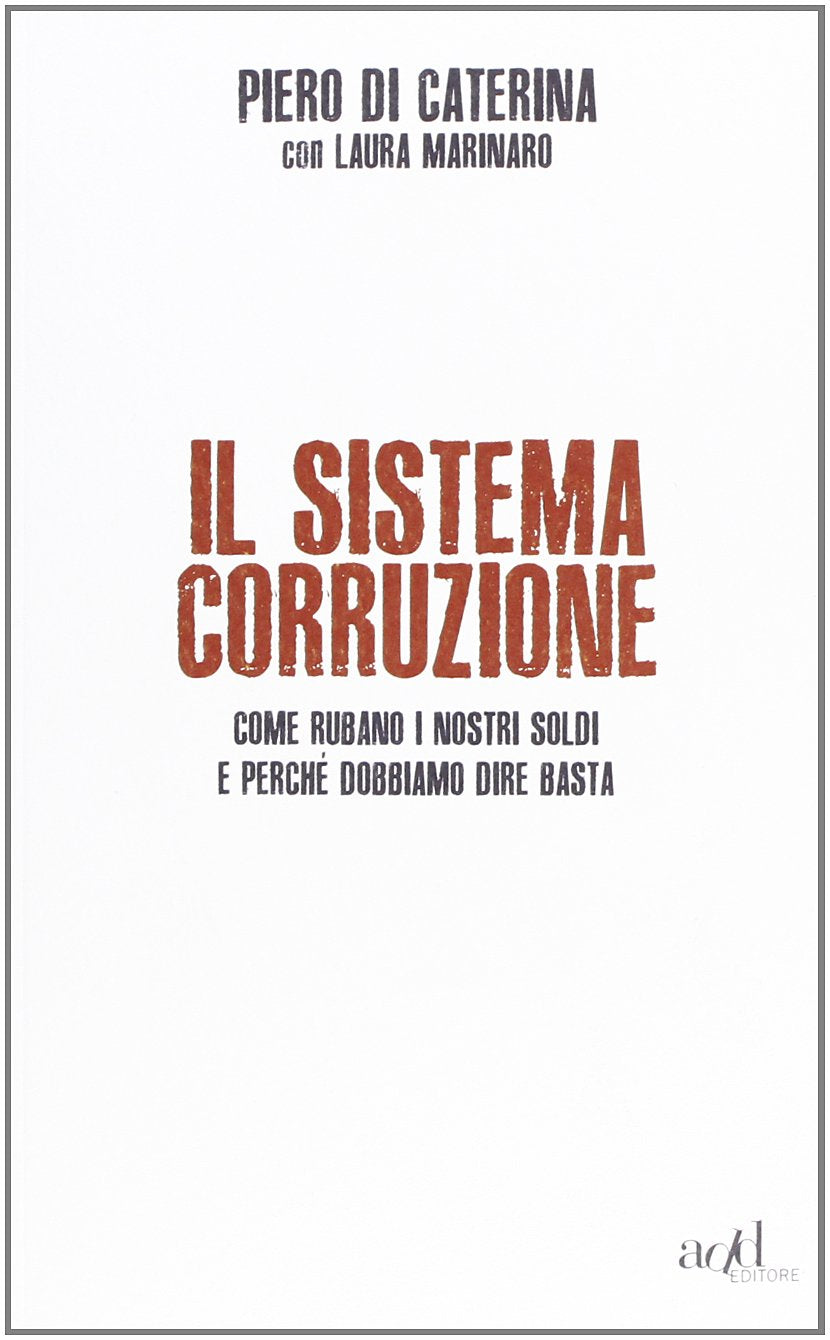 Il sistema corruzione. Come rubano i nostri soldi e perché dobbiamo dire basta Crime & Thrillers