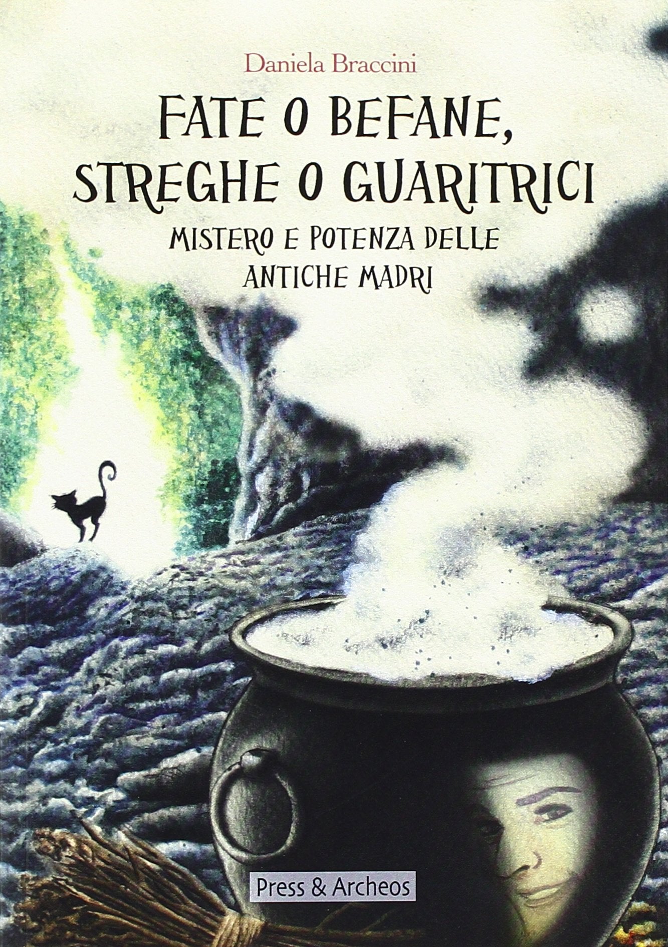 Fate o befane, streghe o guaritrici. Mistero e potenza delle antiche madri book