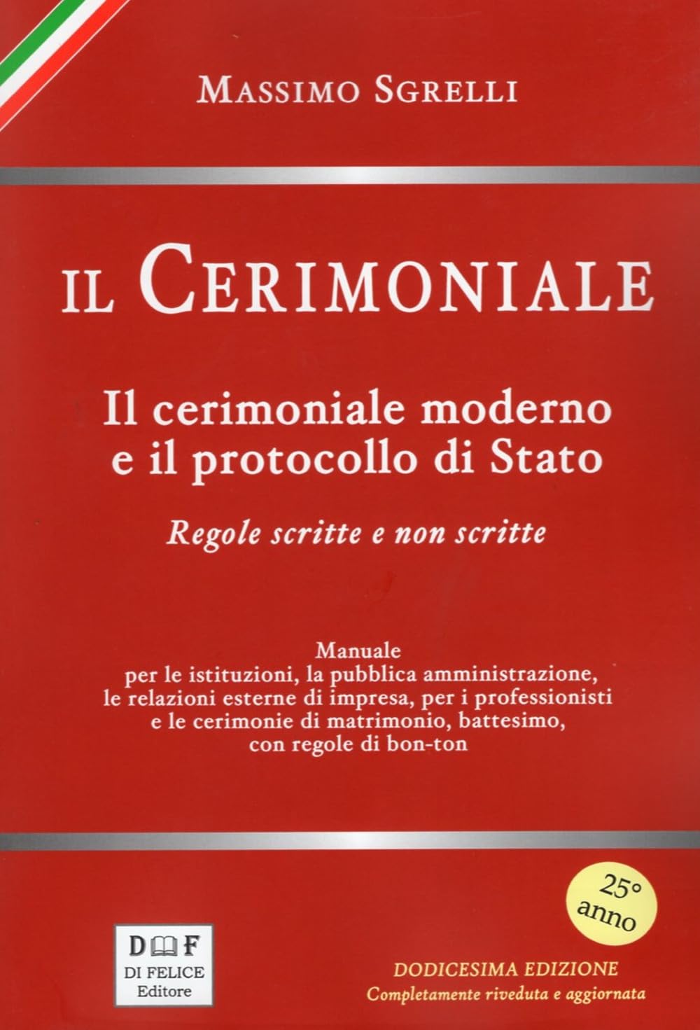 Il cerimoniale. Il cerimoniale moderno e il protocollo di Stato. Regole scritte e non scritte book