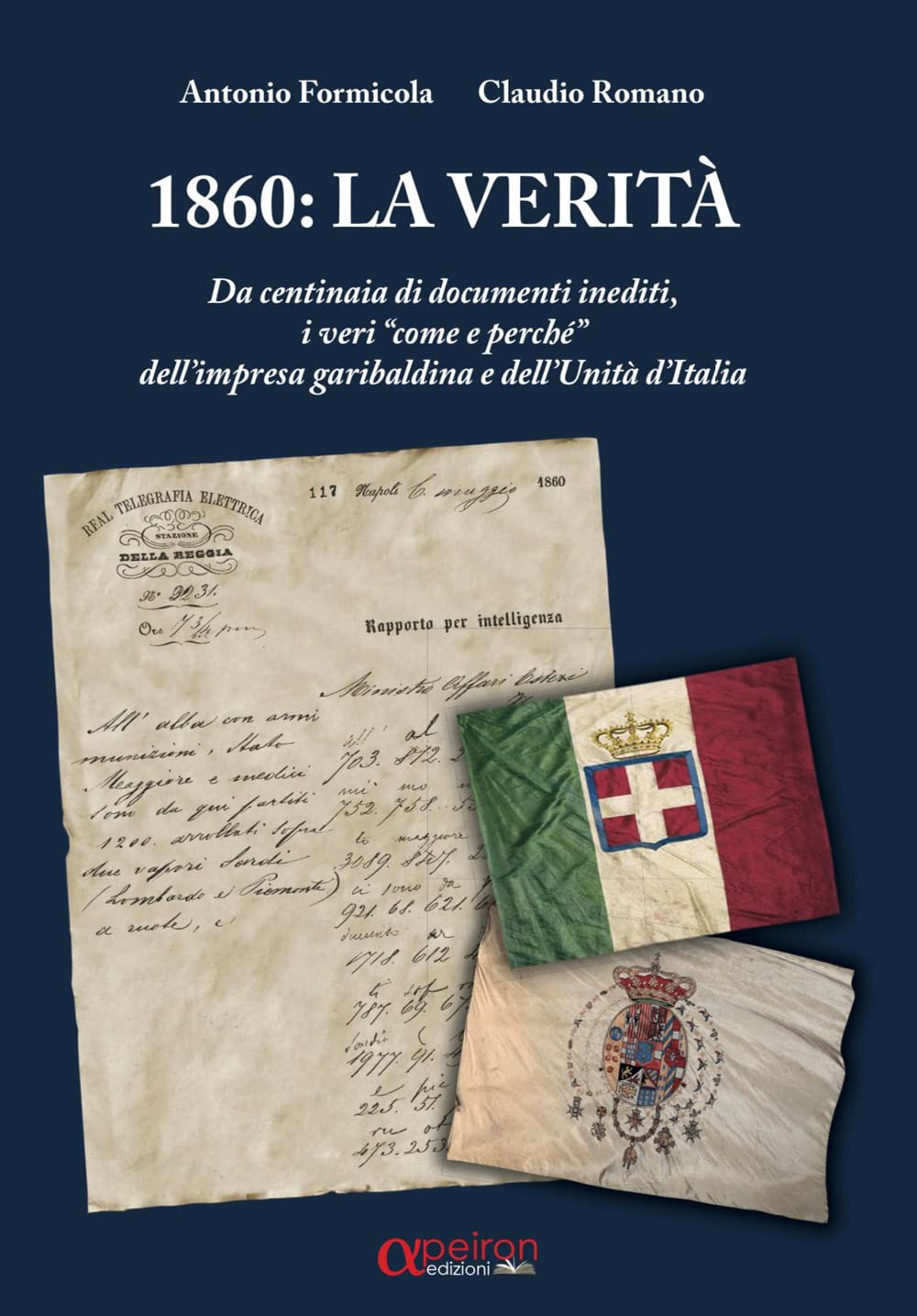 1860: la verità. Da centinaia di documenti inediti, i «veri come e perché» dell’impresa garibaldina e dell’Unità d’Italia book