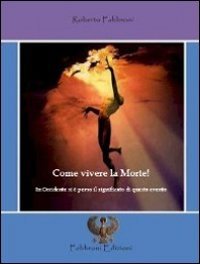 Come vivere la morte! In Occidente si è perso il significato di questo evento (Esoter. Medic. Nat. Spir. Scienze mistero) Death & Mourning