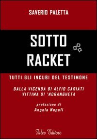 Sotto racket. Tutti gli incubi del testimone. Dalla vicenda di Alfio Cariati vittima di 'ndrangheta book