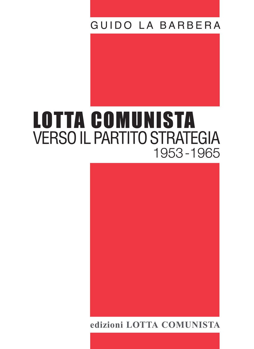 Lotta Comunista. Verso il partito strategia 1953-1965 (Testi) Social Sciences