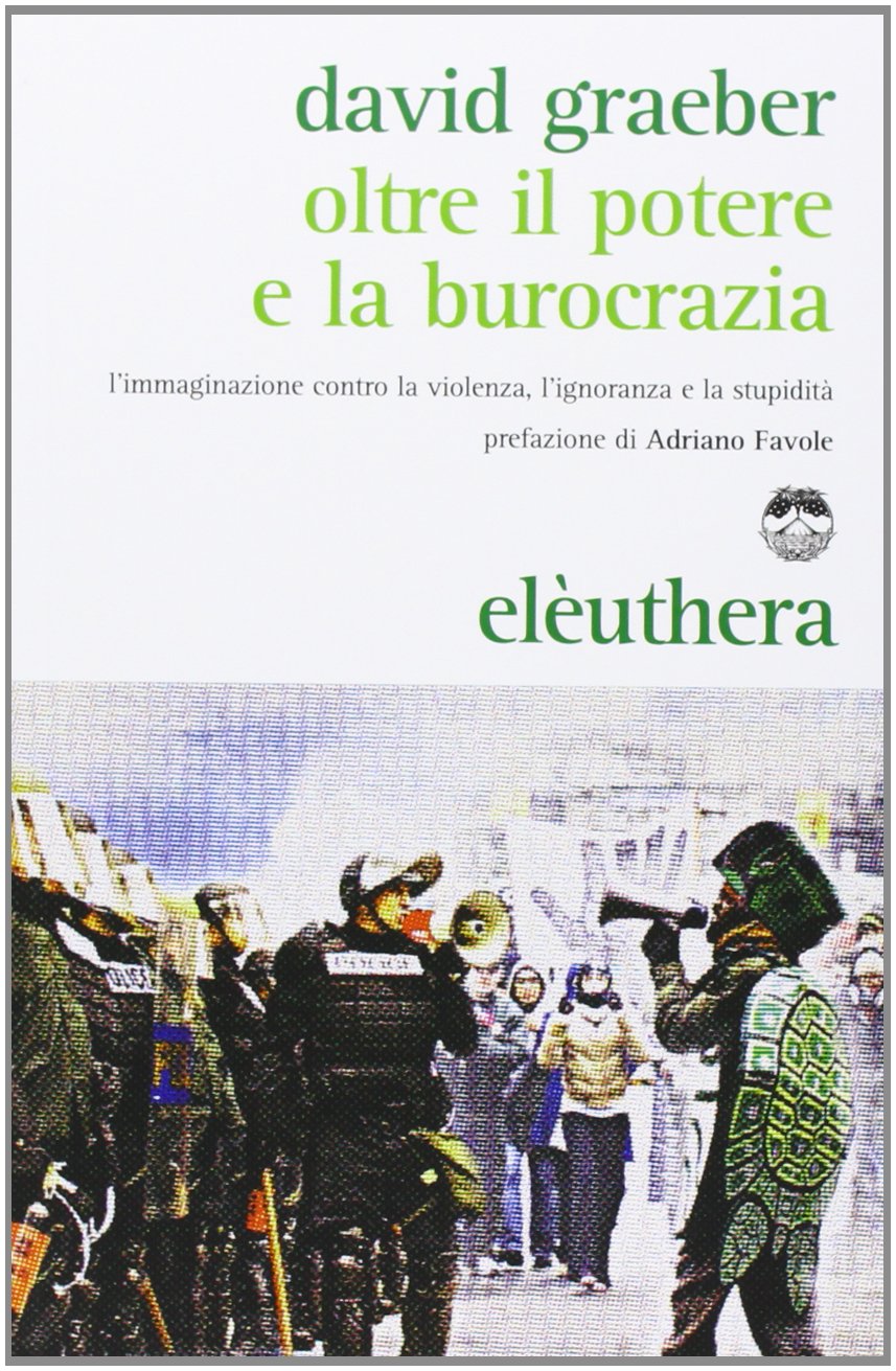 Oltre il potere e la burocrazia. L'immaginazione contro la violenza, l'ignoranza e la stupidità book