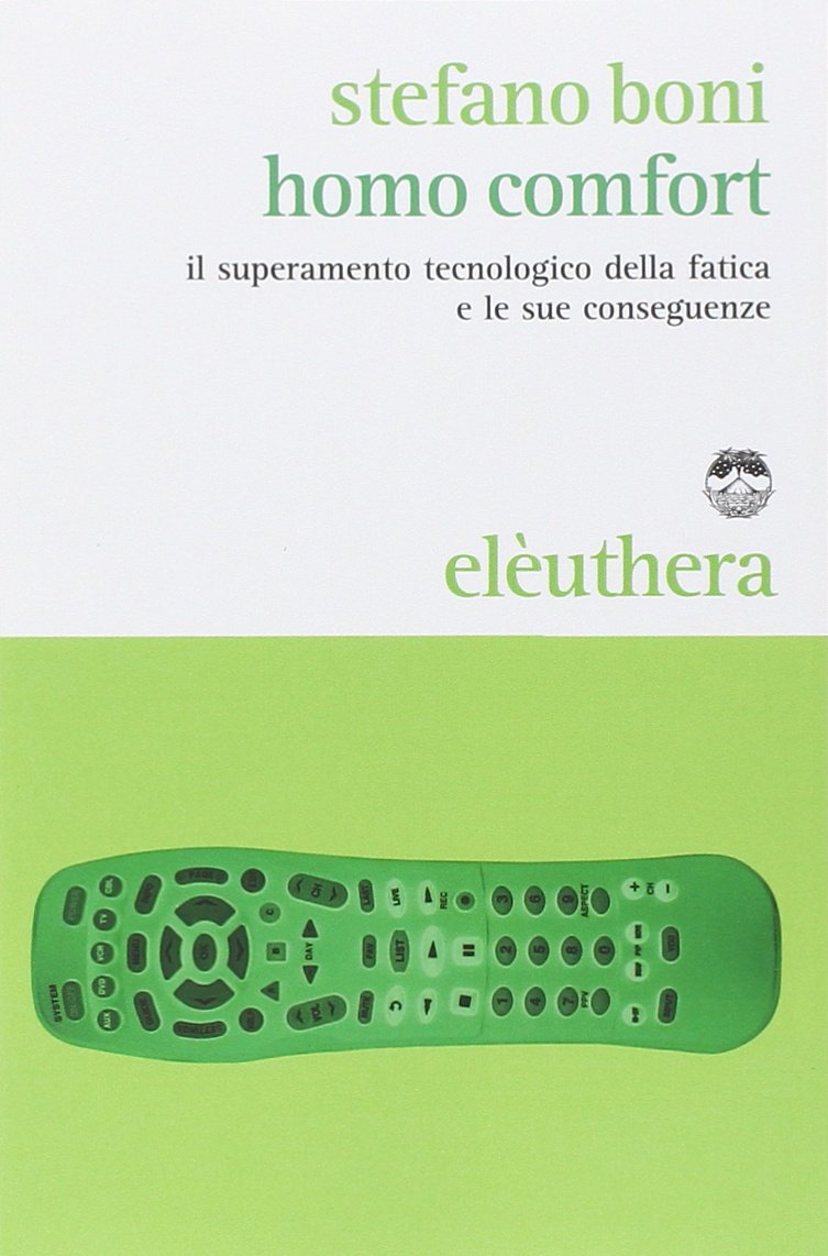 Homo comfort. Il superamento tecnologico della fatica e le sue conseguenze book
