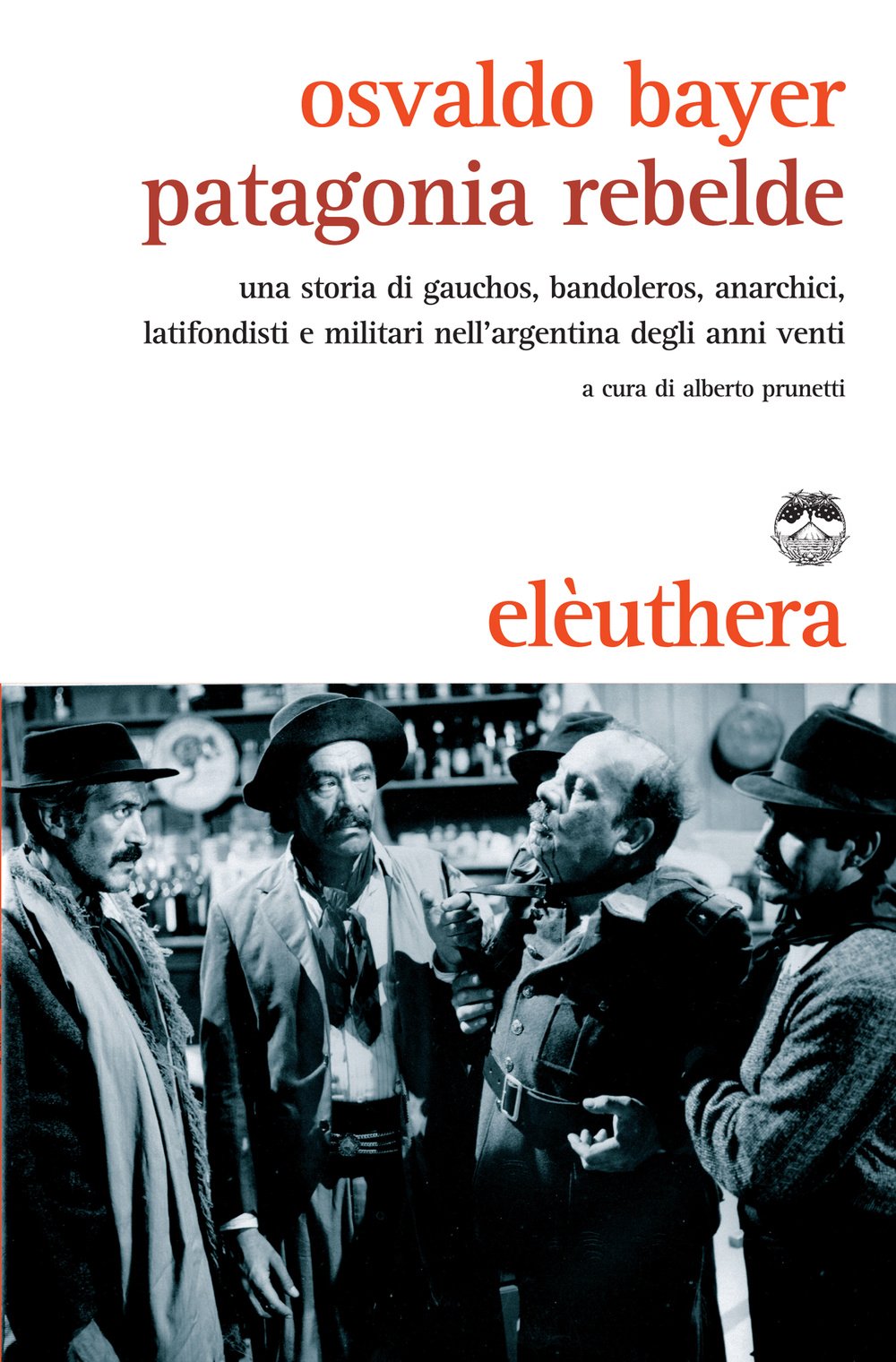 Patagonia rebelde. Una storia di gauchos, bandoleros, anarchici, latifondisti e militari nell'Argentina degli anni Venti book