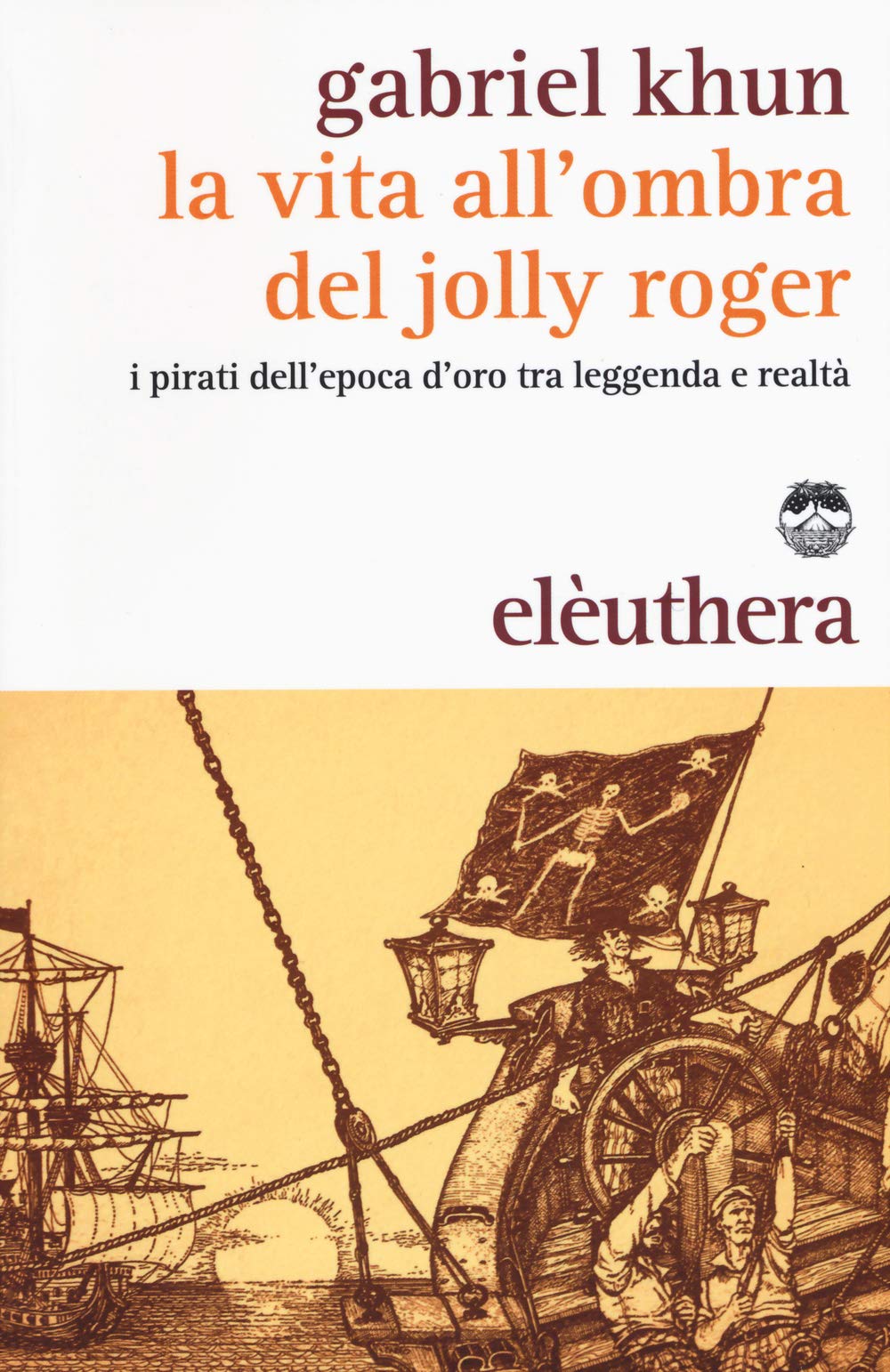 La vita all'ombra del Jolly Roger. I pirati dell'epoca d'oro tra leggenda e realtà book
