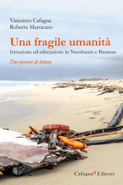 Una fragile umanità. Istruzione ed educazione in Nussbaum e Bauman (Storia, educazione, società) Education & Training