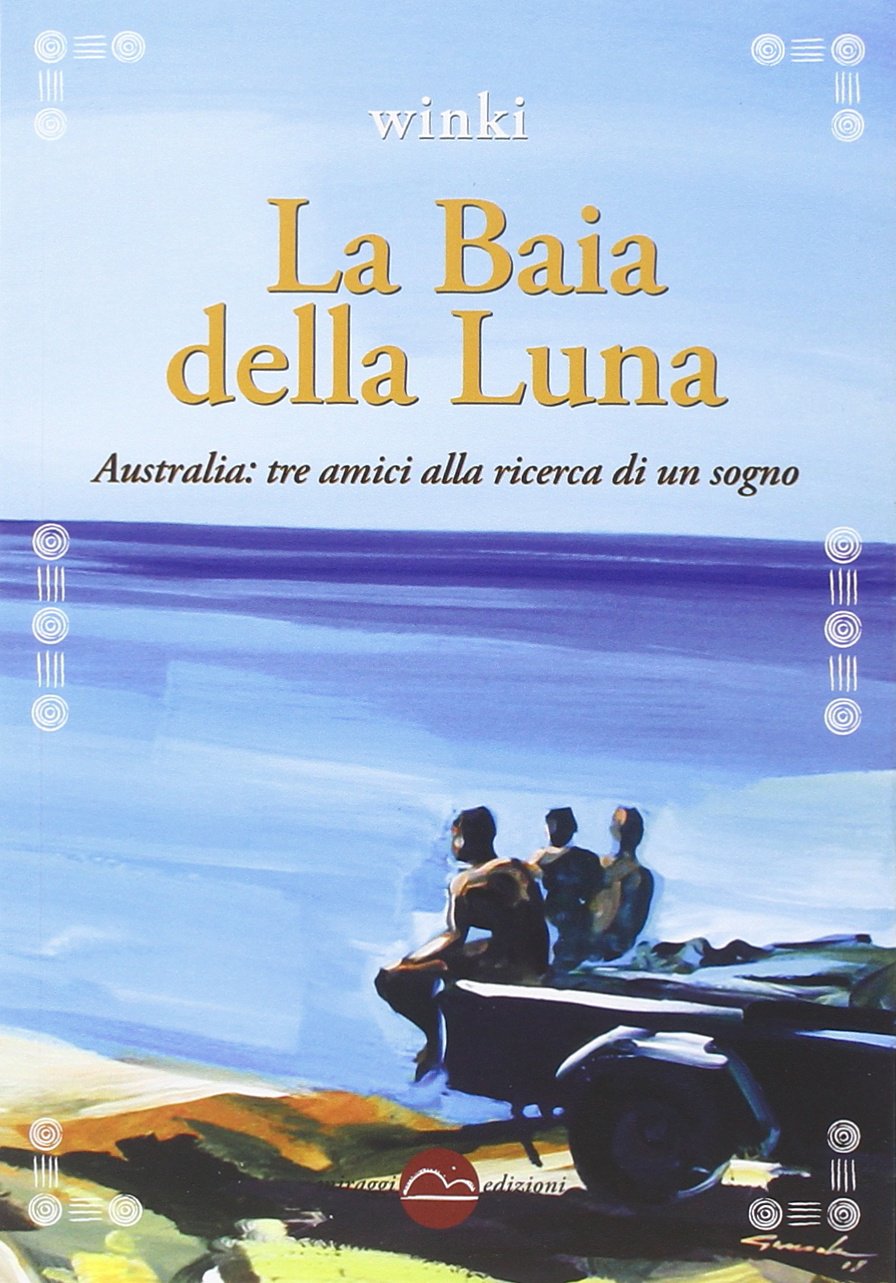 La baia della luna. Australia: tre amici alla ricerca di un sogno book