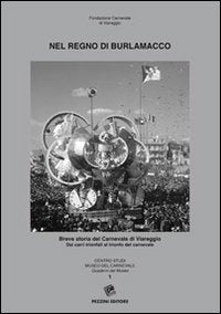 Nel regno di Burlamacco. Breve storia del carnevale di Viareggio. Dai carri trionfali al trionfo del carnevale (Quaderni del museo) Books