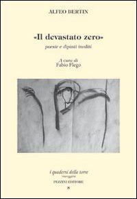 Il devastato zero. Poesie e dipinti inediti con uno scritto di Marco Maffei Poetry