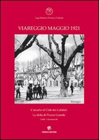 Viareggio maggio 1931. L'assalto al Club dei Calafati, la sfida di Piazza Grande, i fatti, i documenti Social Sciences