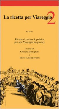 La ricetta per Viareggio. Ricette di cucina e politica per una Viareggio da gustare (Vol. 2) Books