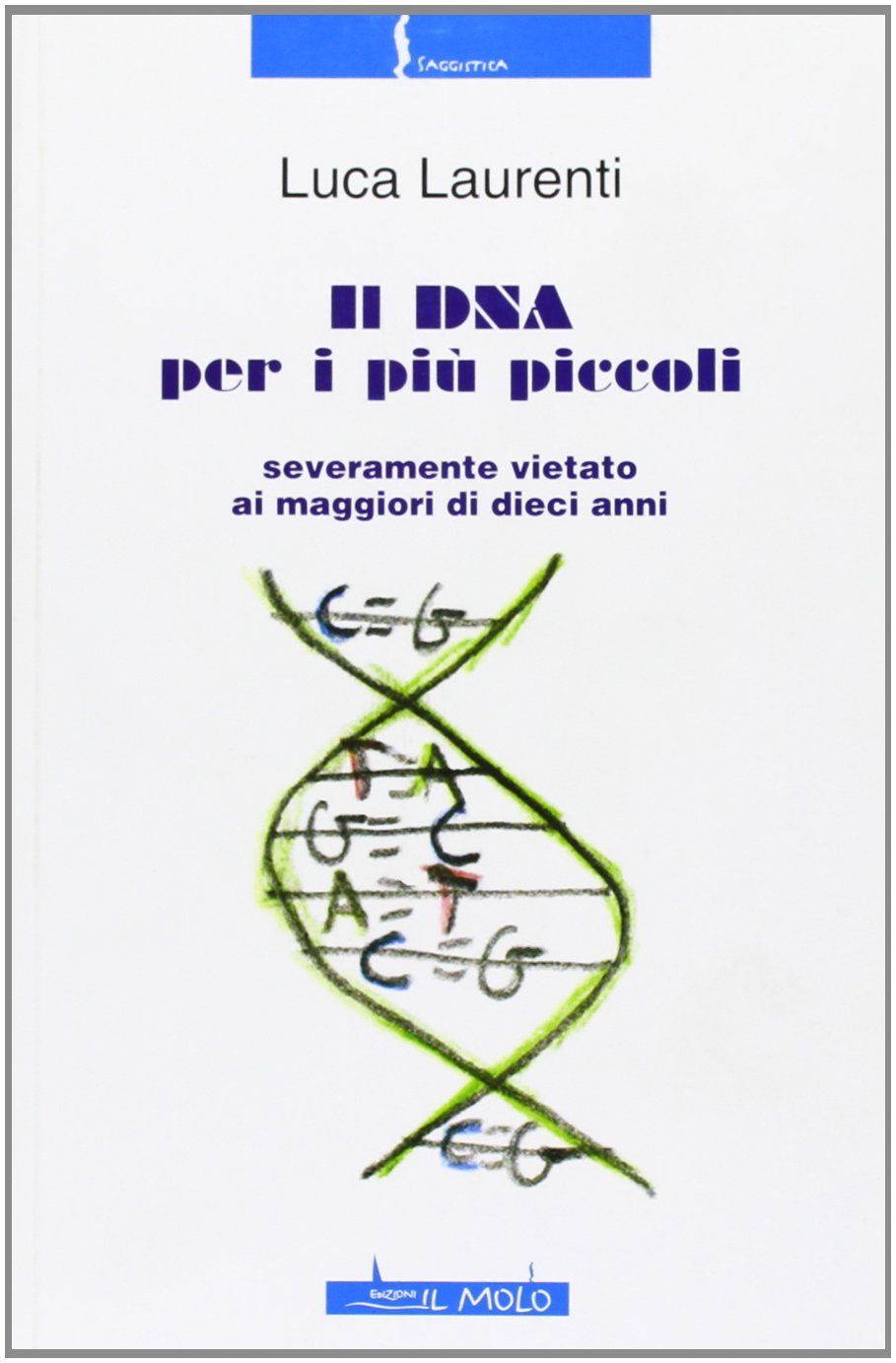 Il DNA per i più piccoli. Severamente vietato ai maggiori di dieci anni (Saggistica) Non-fiction