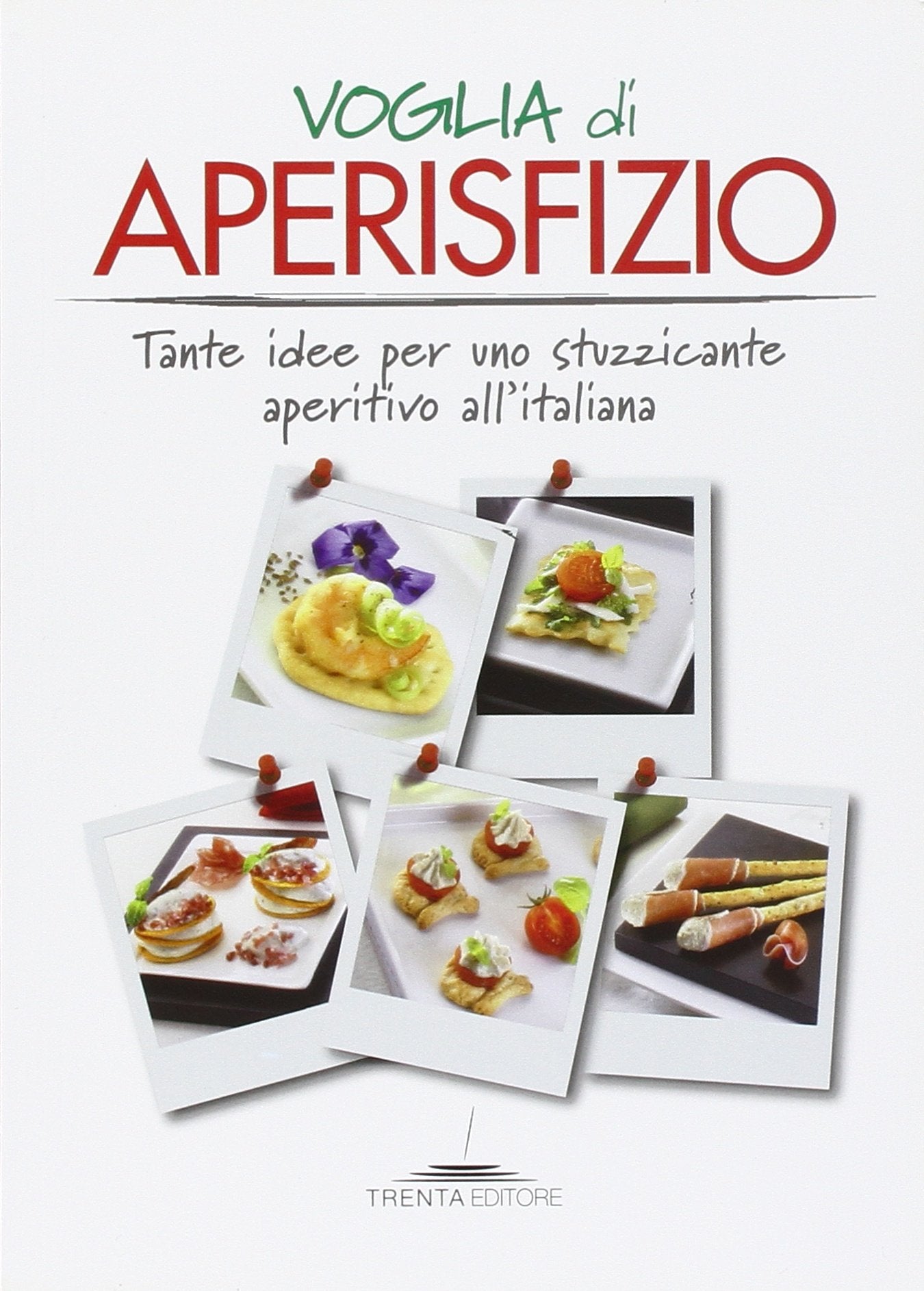 Voglia di aperisfizio. Tante idee per uno stuzzicante aperitivo all'italiana book