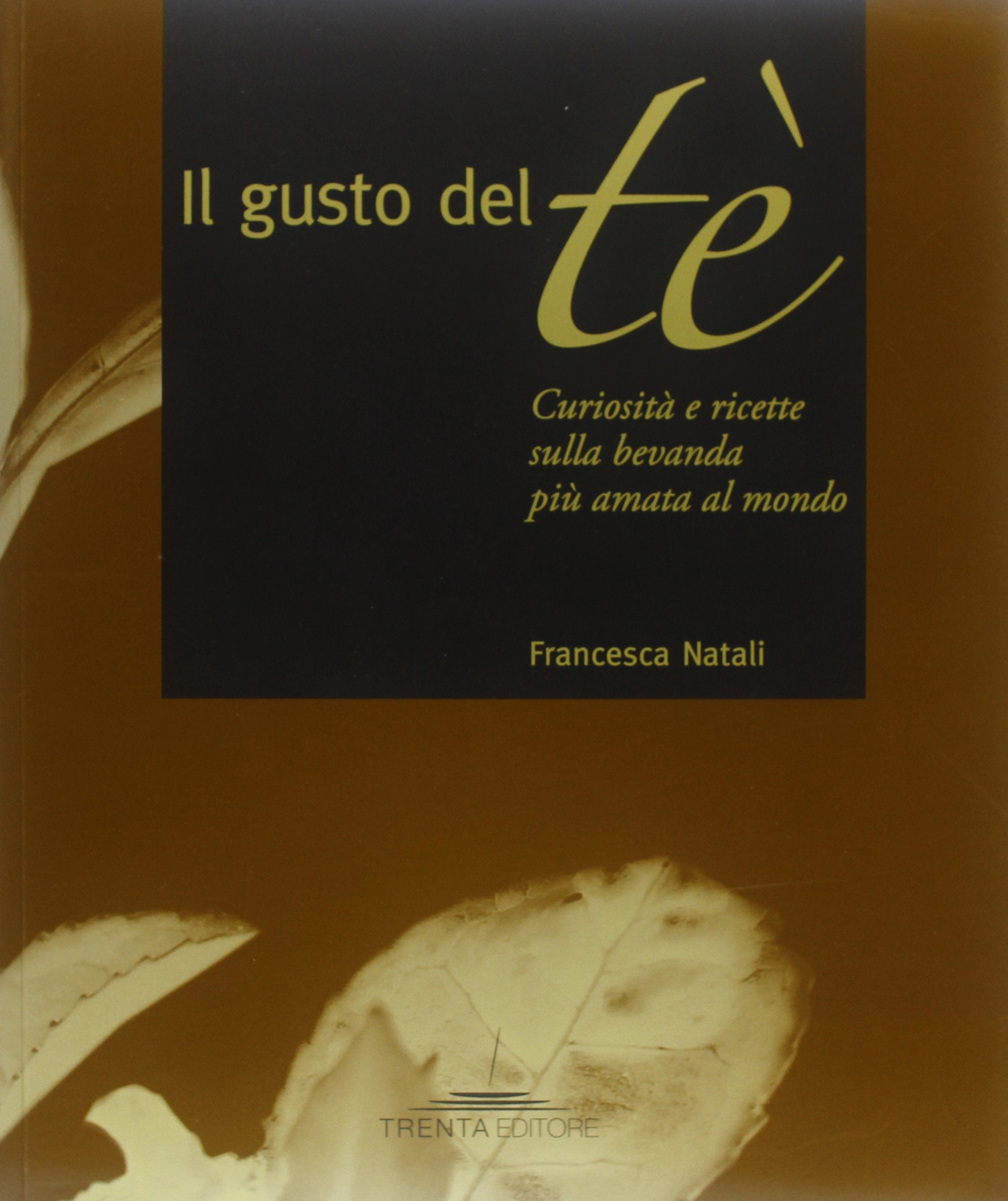 Il gusto del tè. Curiosità e ricette sulla bevanda più amata al mondo Leisure, Home & Garden