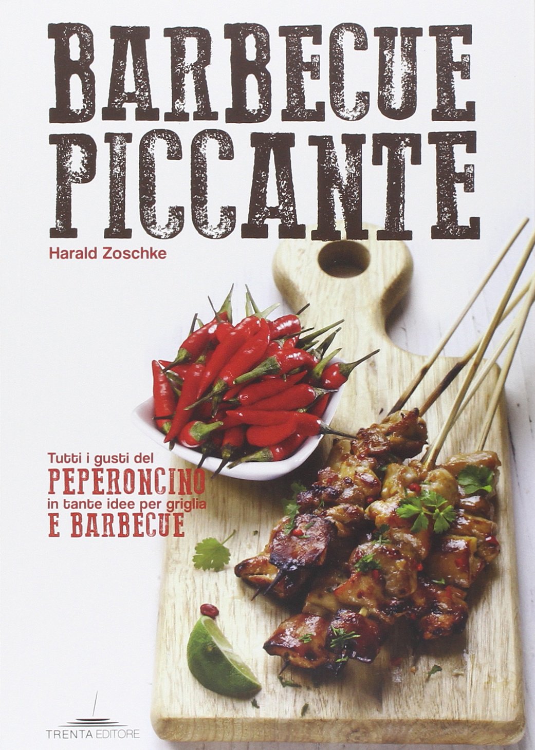 Barbecue piccante. Tutti i gusti del peperoncino in tante idee per griglia e barbecue Leisure, Home & Garden