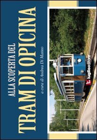 Alla scoperta del tram di Opicina. Storia, immagini e curiosità della celebre linea tranviaria Leisure, Home & Garden