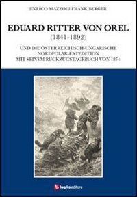 Eduard Ritter von Orel (1841-1892) und die österreichisch-ungarische Nordpolar-Expedition mit seinem Rückzugstagebuch von 1874 Leisure, Home & Garden