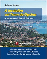 A Torziolòn Col Tram De Opcina. Una Passeggiata Sulla Vecchia Strada Napoleonica Leisure, Home & Garden