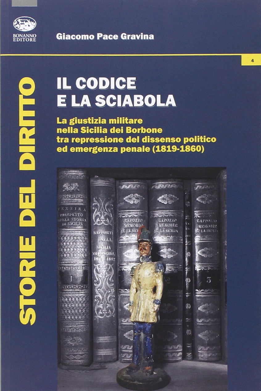 Il codice e la sciabola. La giustizia militare nella Sicilia dei Borbone tra repressione del dissenso politico ed emergenza penale (1819-1860) book