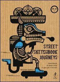 Street Sketchbook Journeys. Sketchbook di street artist in giro per il mondo. Ediz. illustrata book