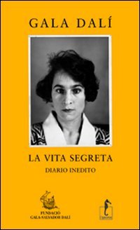 La vita segreta, diario inedito. Gala Dalì book