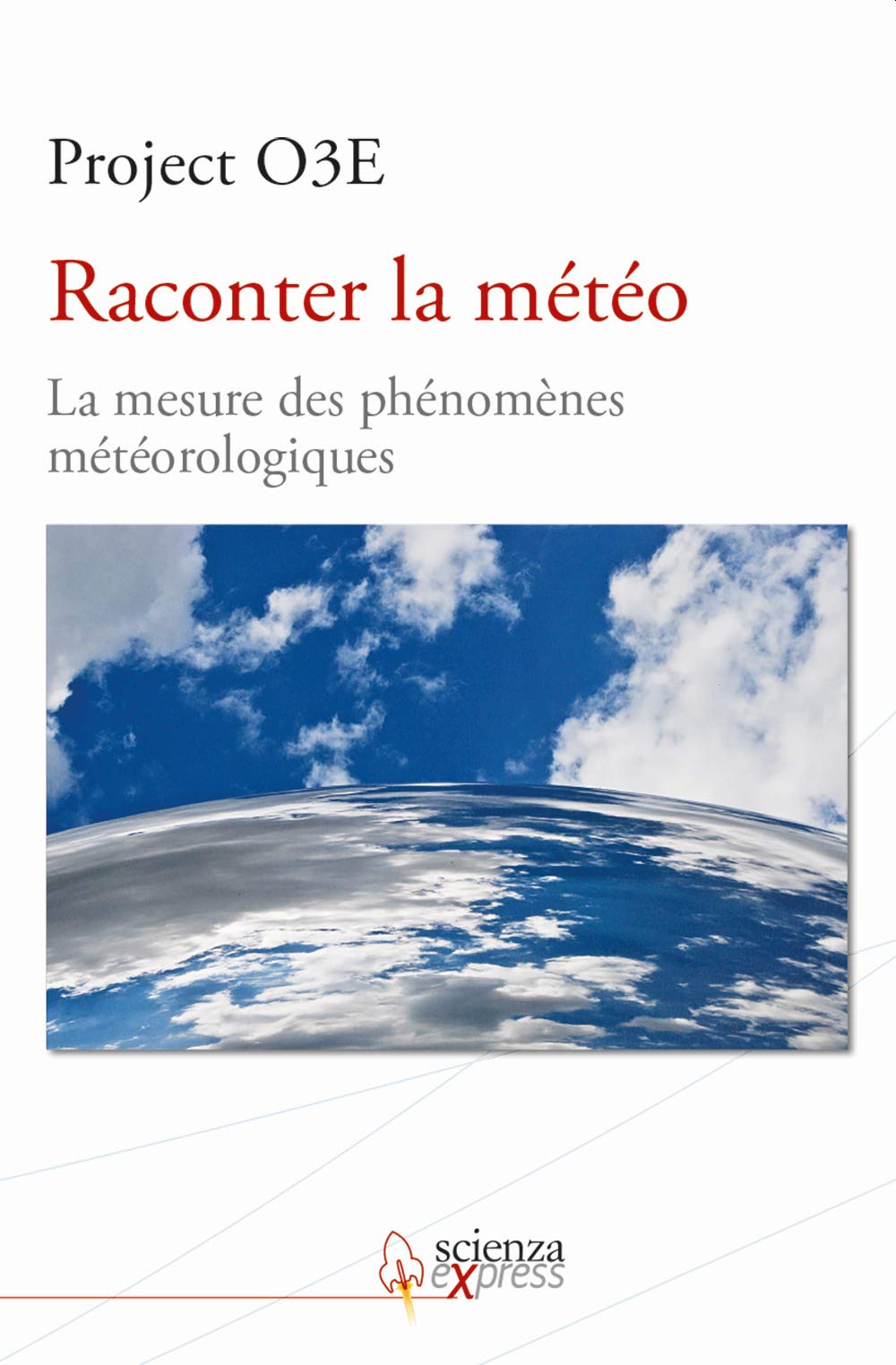 Raconter La Mã‰tã‰o. La Mesure Des Phã‰nomãˆnes Mã‰tã‰orologiques. Ediz. Multilingue Geology & Geography