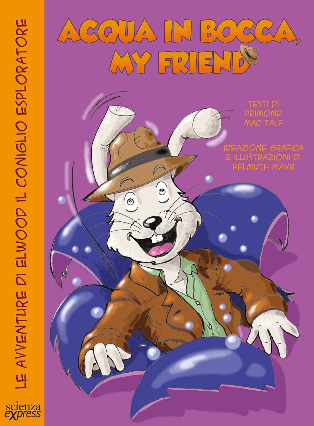 Acqua in bocca, my friend. Le avventure di Elwood il coniglio esploratore Novels & Short Stories