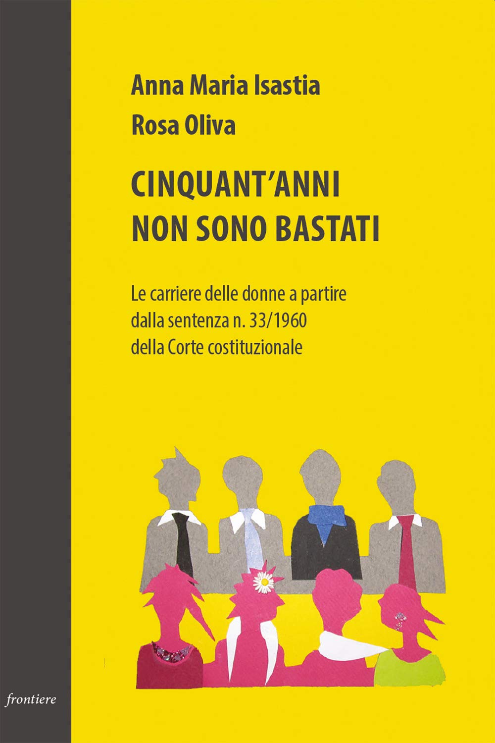 Cinquant'anni non sono bastati. Le carriere delle donne a partire dalla sentenza n. 33/1960 della Corte costituzionale Books